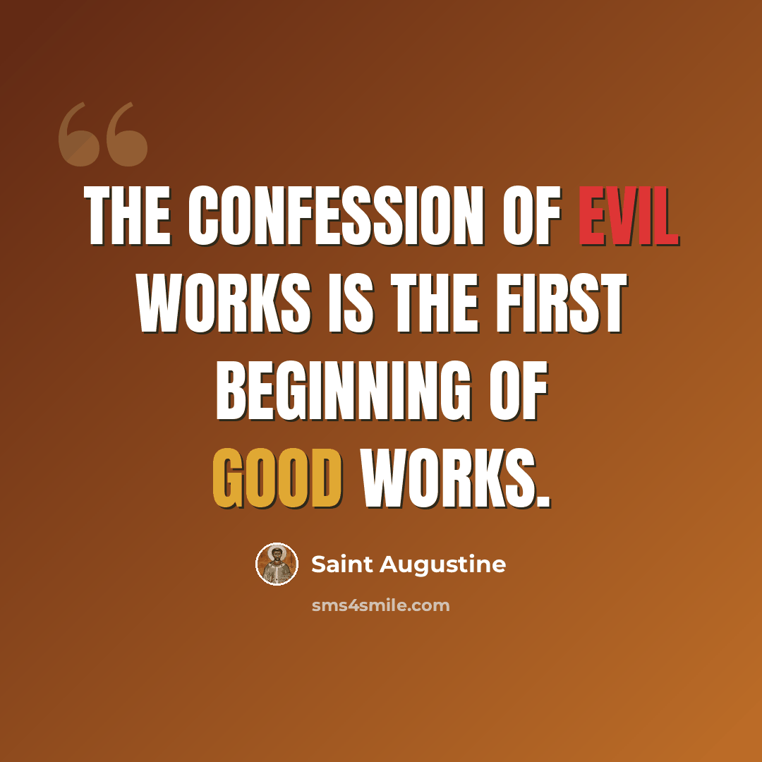 “The confession of evil works is the first beginning of good works.” quote by Saint Augustine