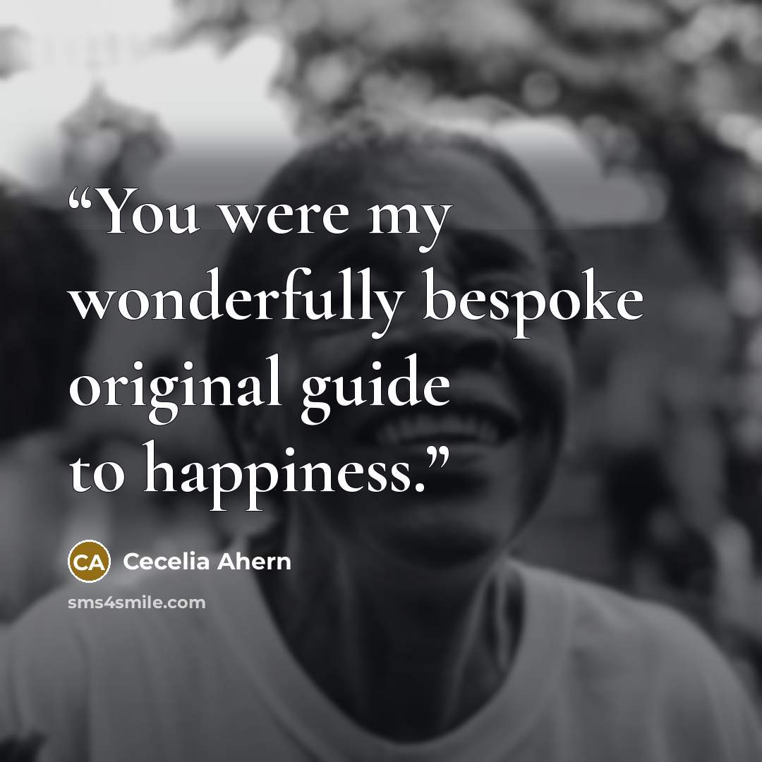 “You were my wonderfully bespoke original guide to happiness.” quote by Cecelia Ahern