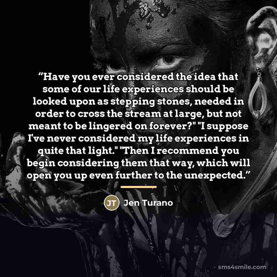 “Have you ever considered the idea that some of our life experiences should be looked upon as stepping stones, needed in order to cross the stream at large, but not meant to be lingered on forever?" "I suppose I've never considered my life experiences in quite that light." "Then I recommend you…” quote by Jen Turano