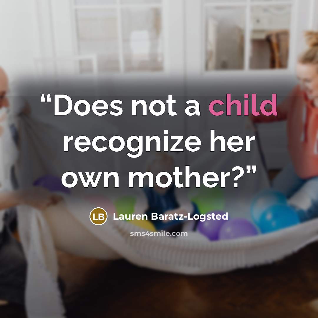 “Does not a child recognize her own mother?” quote by Lauren Baratz-Logsted