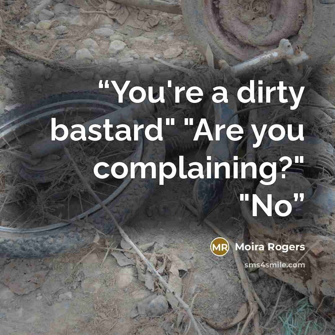 “You're a dirty bastard" "Are you complaining?" "No” quote by Moira Rogers