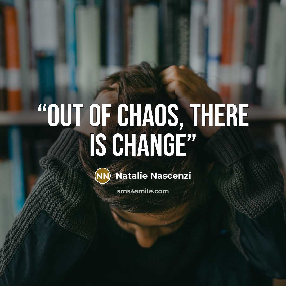 “Out of chaos, there is change” quote by Natalie Nascenzi