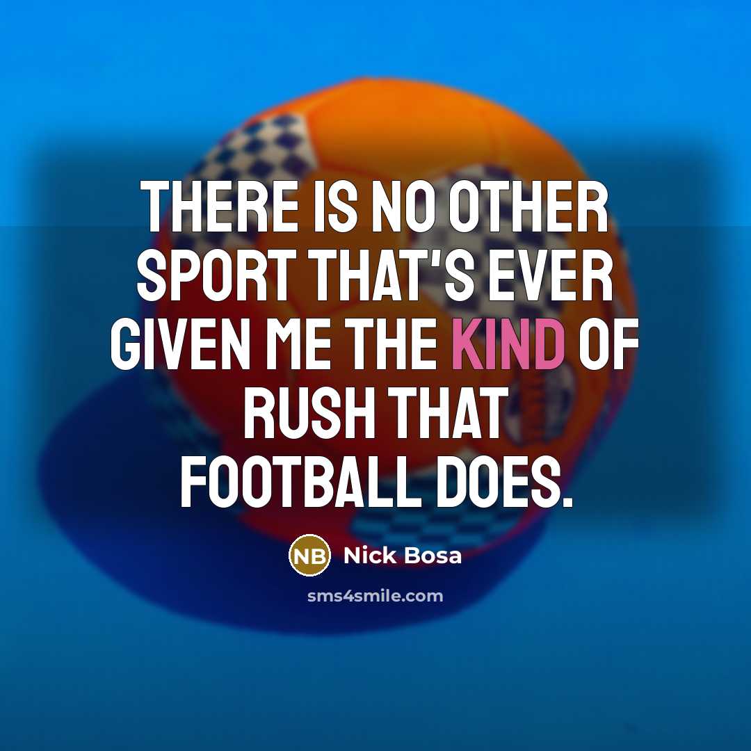“There is no other sport that's ever given me the kind of rush that football does.” quote by Nick Bosa