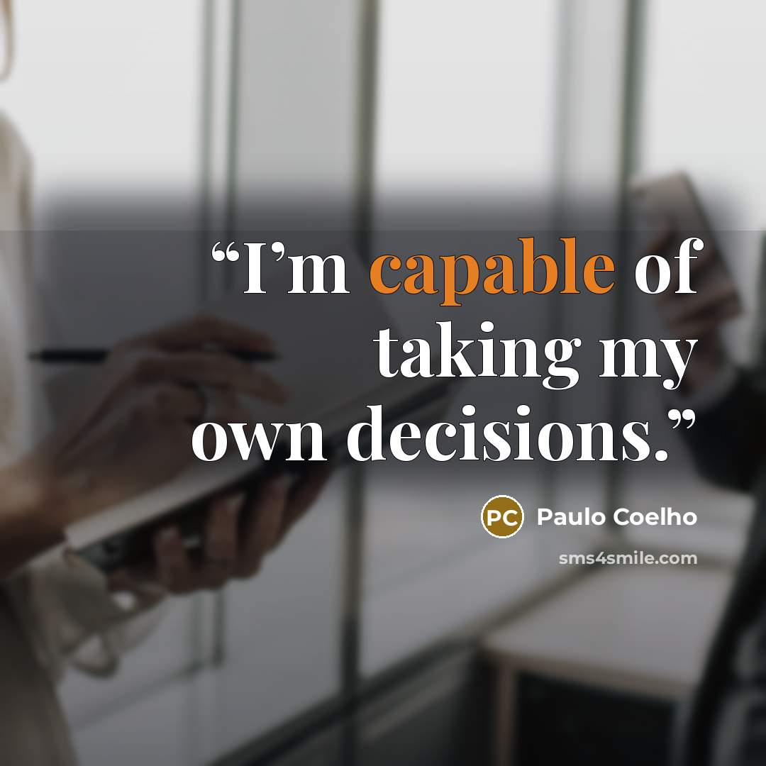 “I’m capable of taking my own decisions.” quote by Paulo Coelho