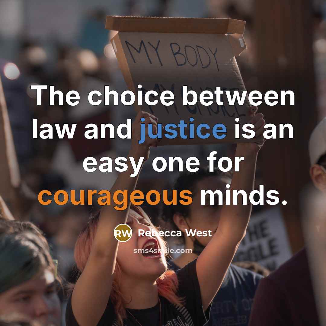 “The choice between law and justice is an easy one for courageous minds.” quote by Rebecca West