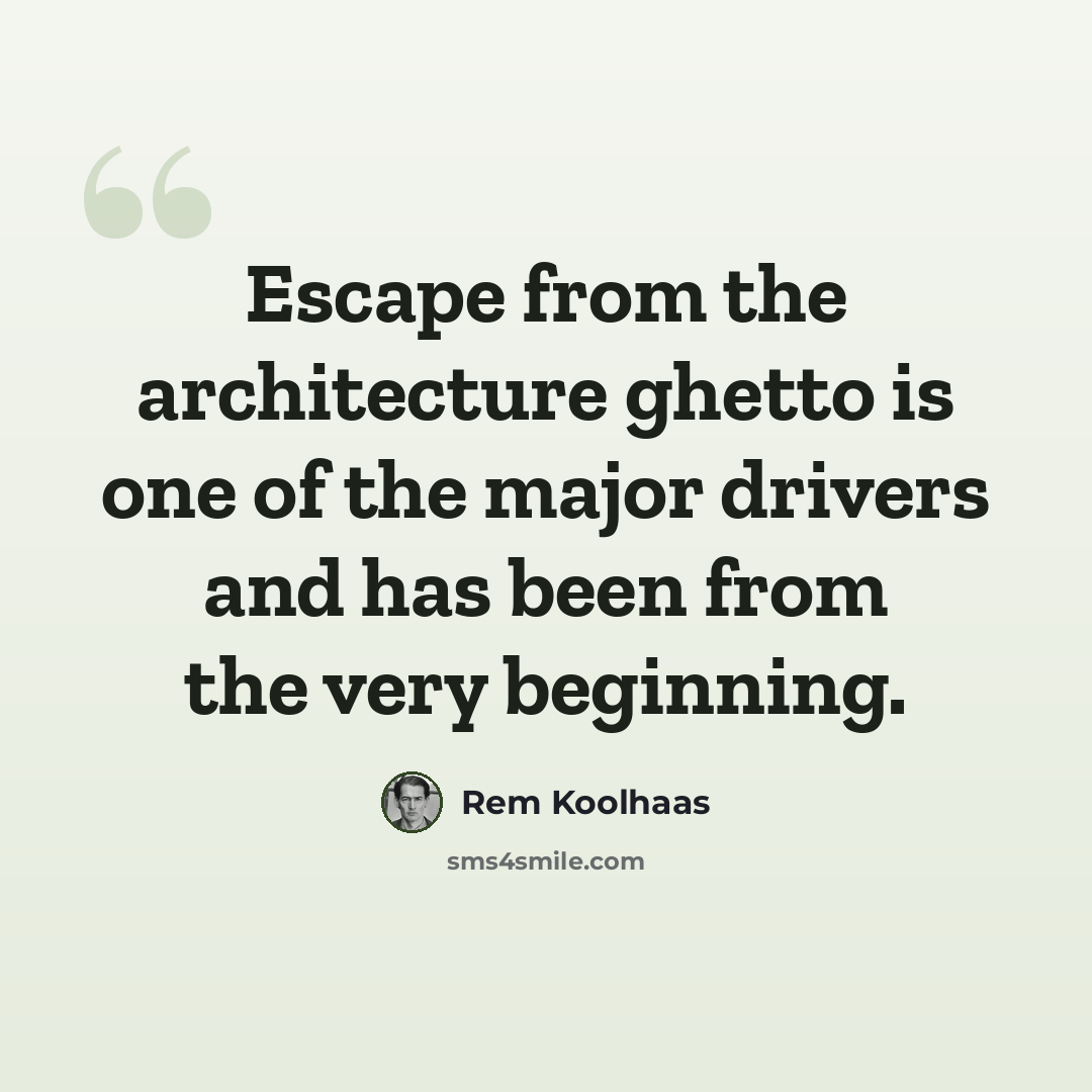 “Escape from the architecture ghetto is one of the major drivers and has been from the very beginning.” quote by Rem Koolhaas