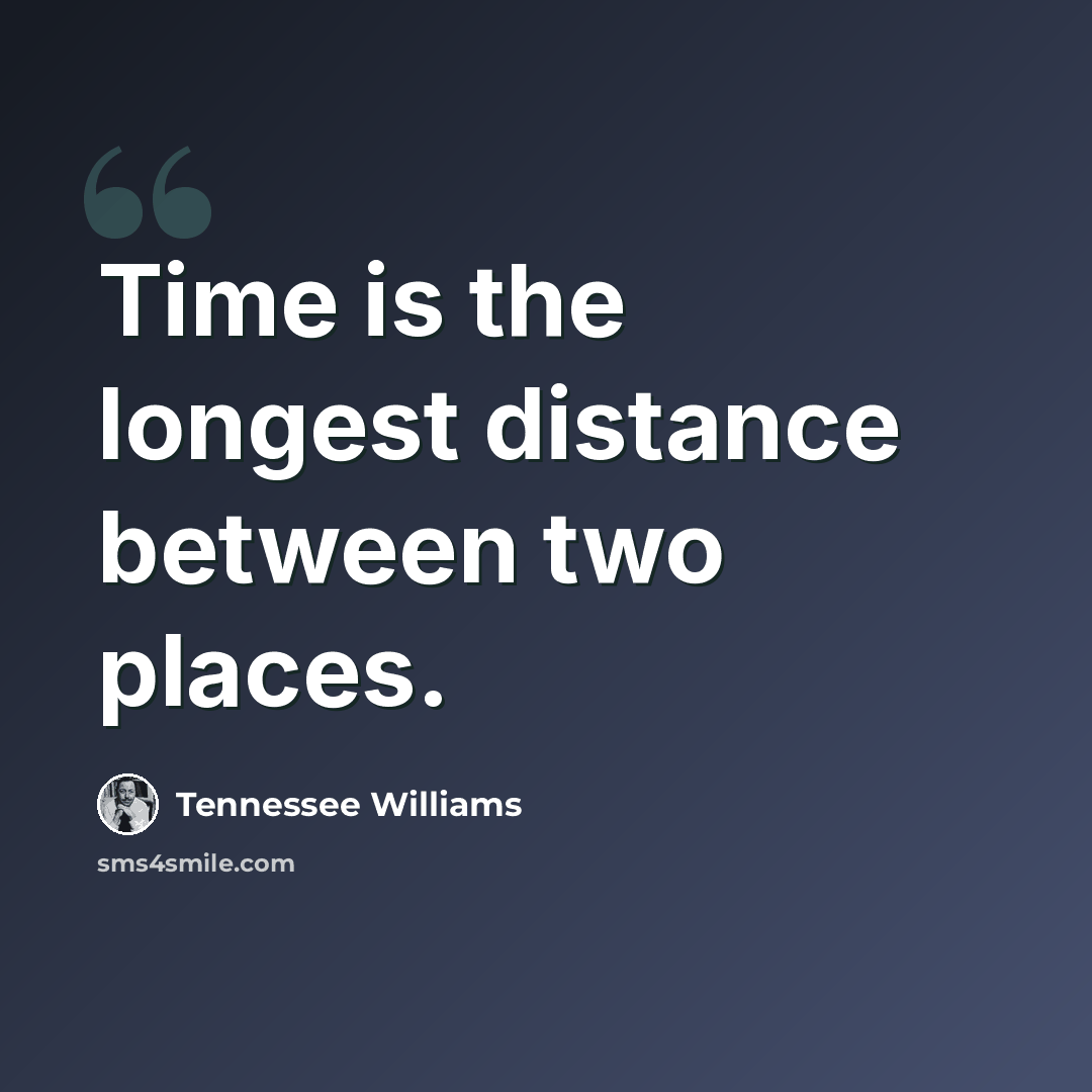 “Time is the longest distance between two places.” quote by Tennessee Williams