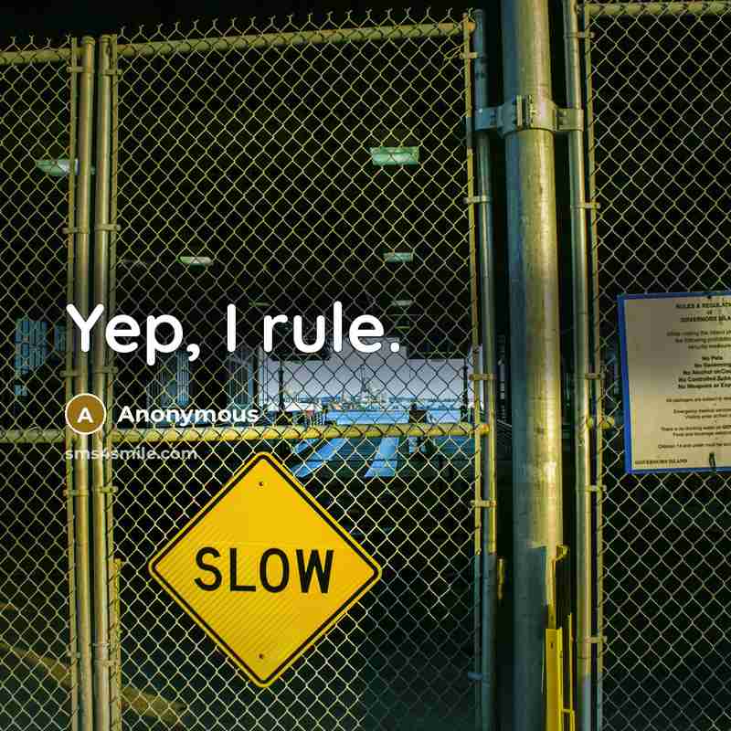 “Yep, I rule.” quote by Anonymous