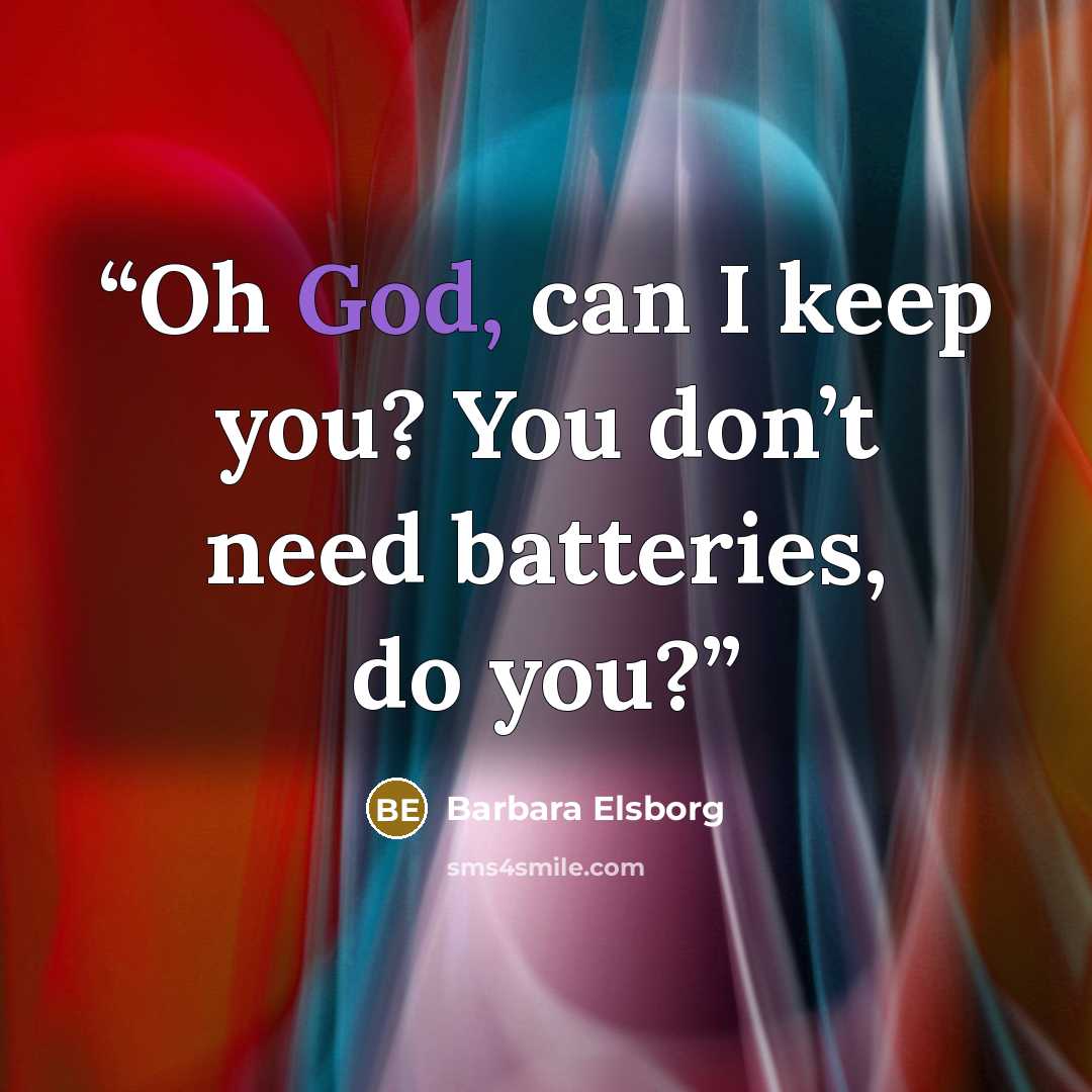 “Oh God, can I keep you? You don’t need batteries, do you?” quote by Barbara Elsborg