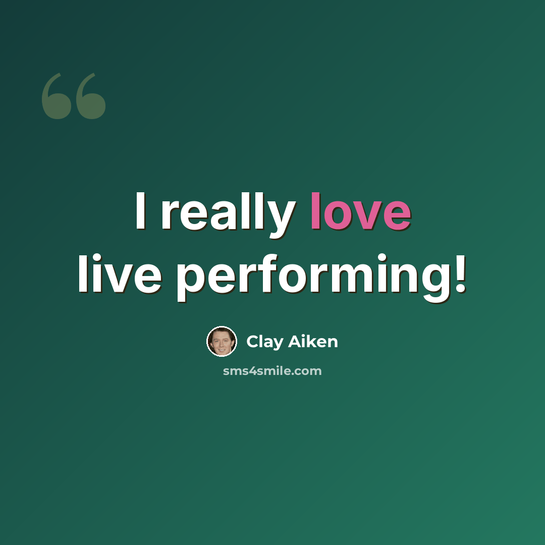 “I really love live performing!” quote by Clay Aiken