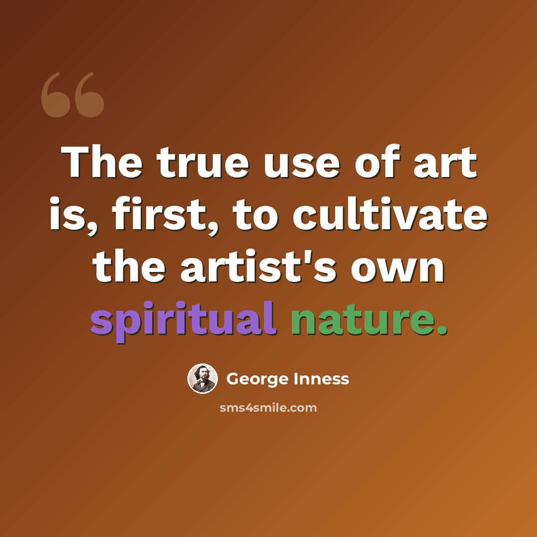 “The true use of art is, first, to cultivate the artist's own spiritual nature.” quote by George Inness