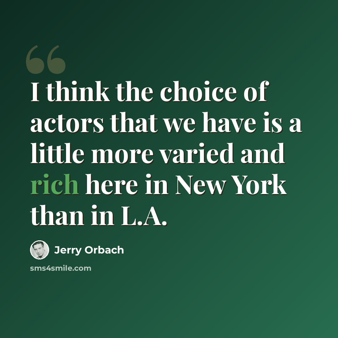 “I think the choice of actors that we have is a little more varied and rich here in New York than in L.A.” quote by Jerry Orbach