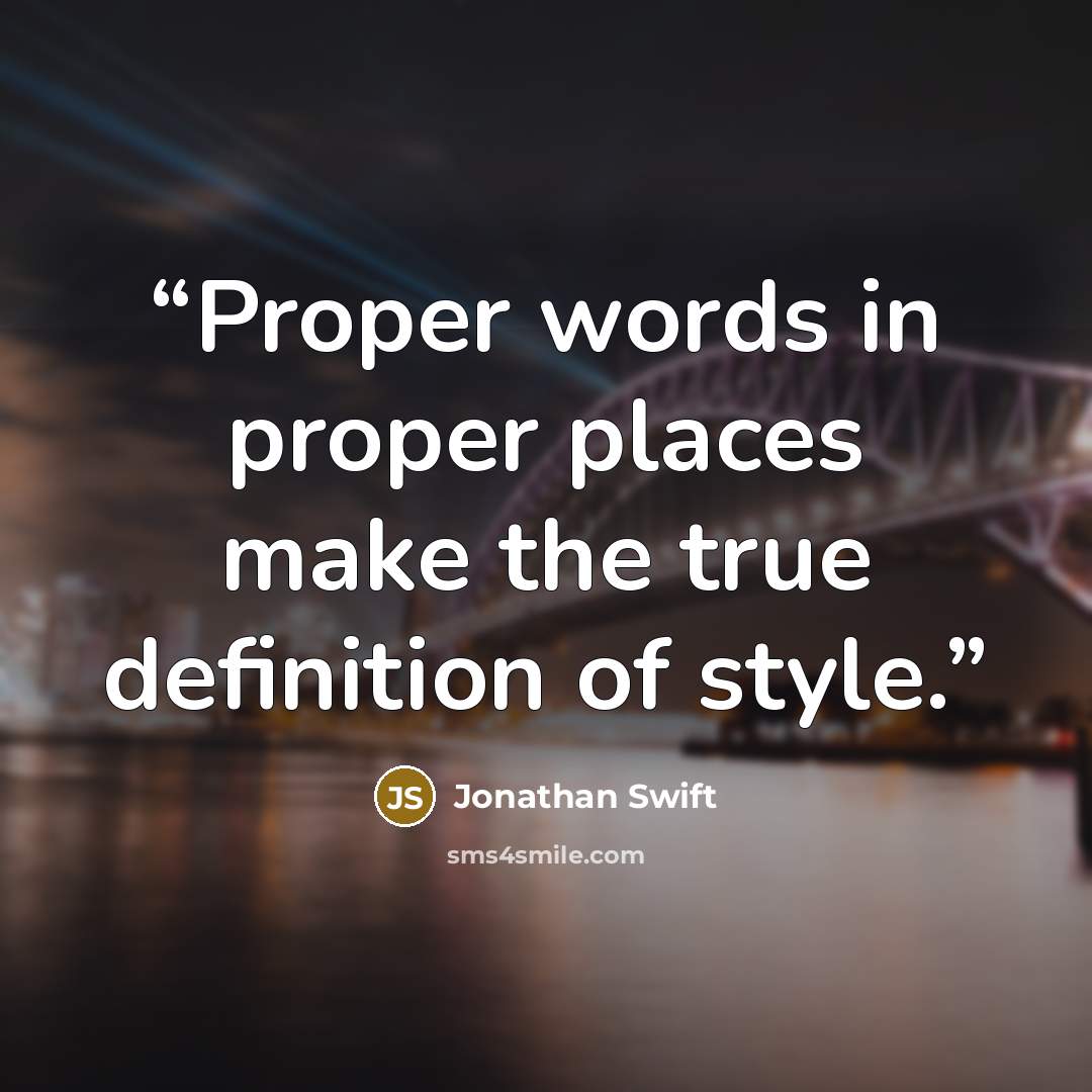 “Proper words in proper places make the true definition of style.” quote by Jonathan Swift