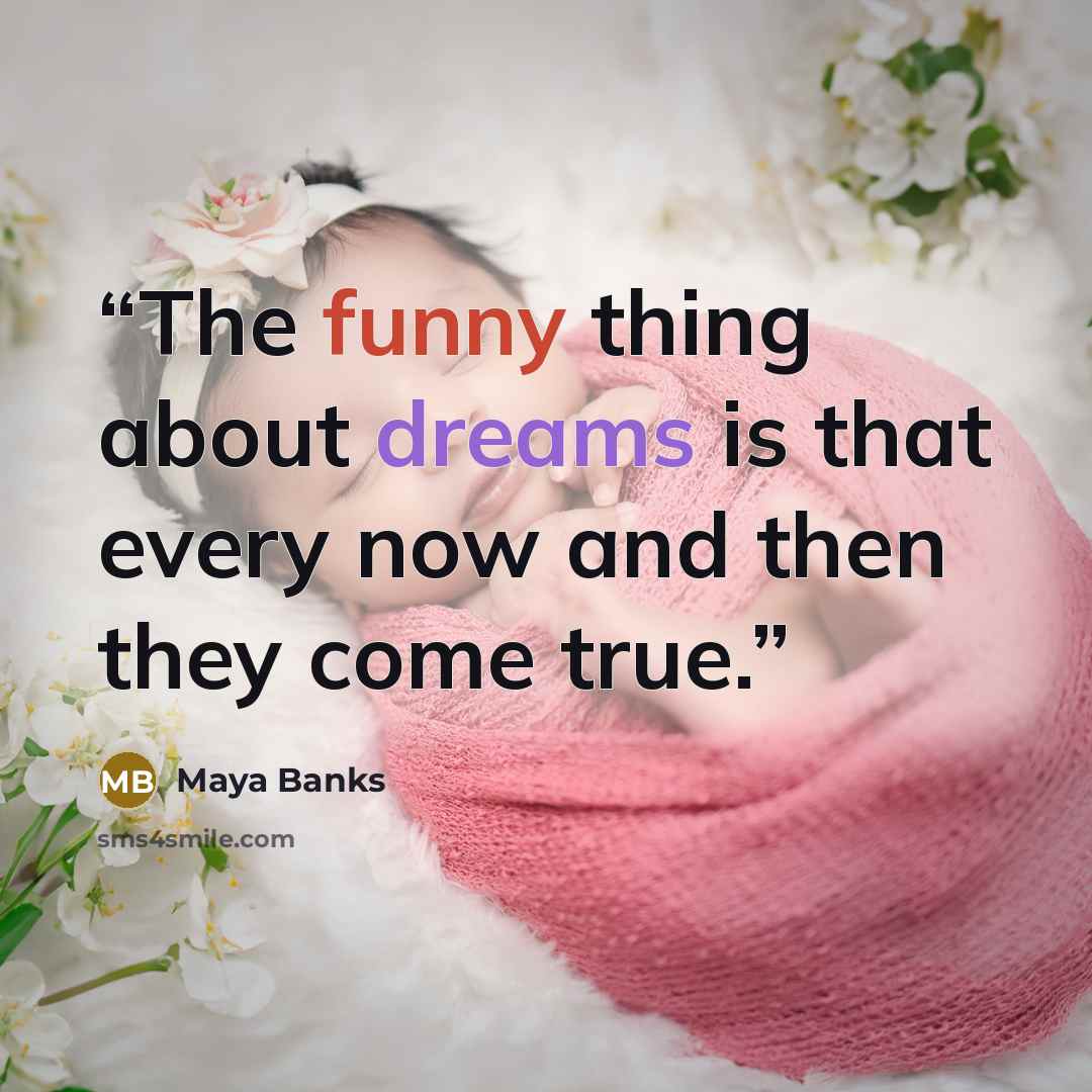 “The funny thing about dreams is that every now and then they come true.” quote by Maya Banks