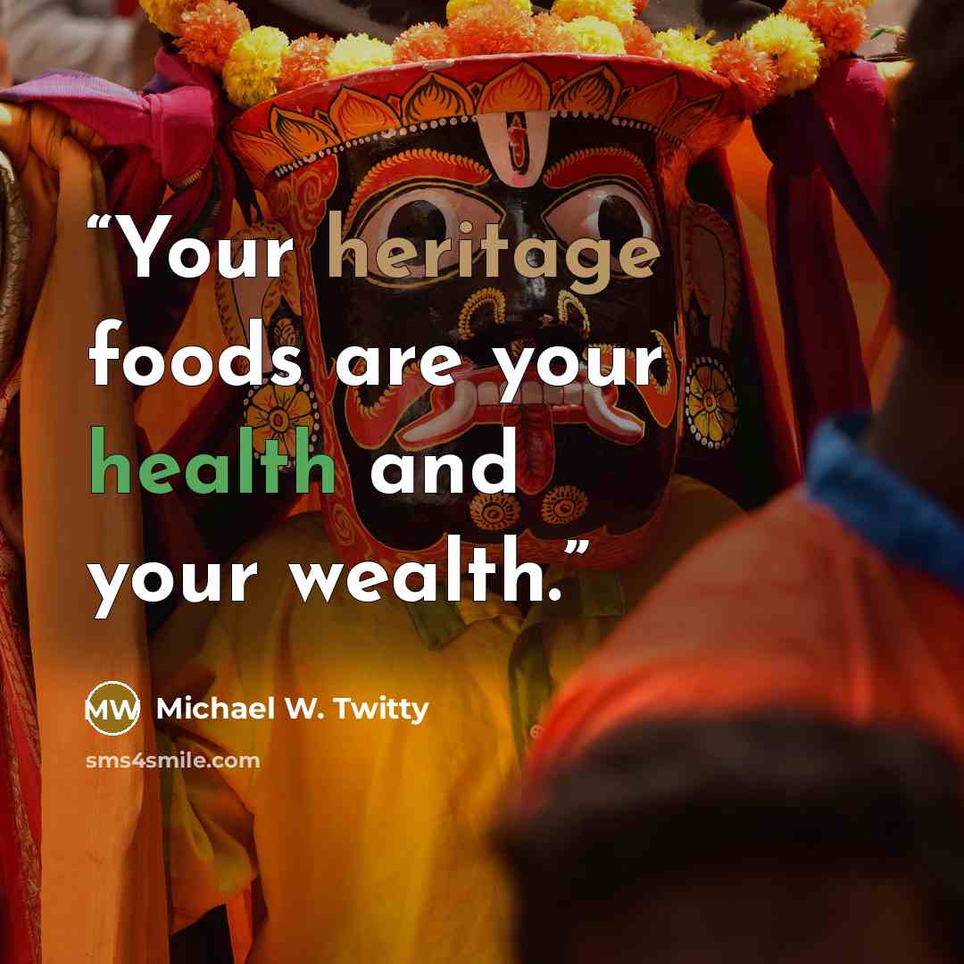 “Your heritage foods are your health and your wealth.” quote by Michael W. Twitty
