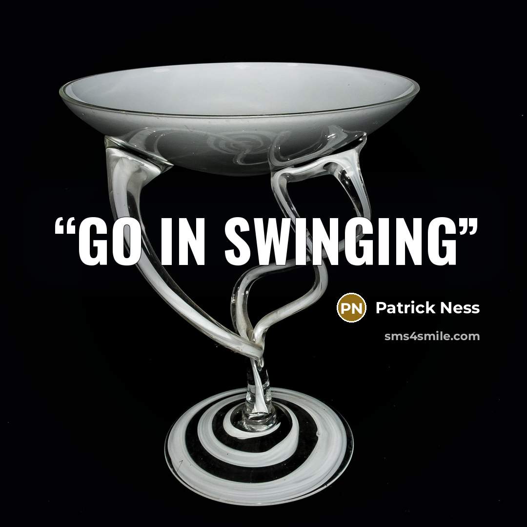 “go in swinging” quote by Patrick Ness