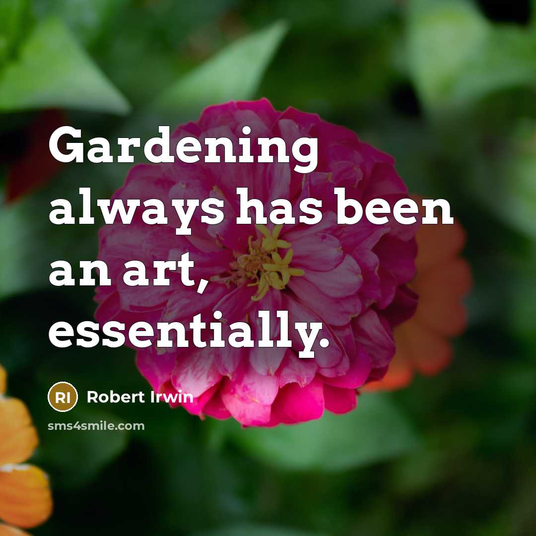 “Gardening always has been an art, essentially.” quote by Robert Irwin