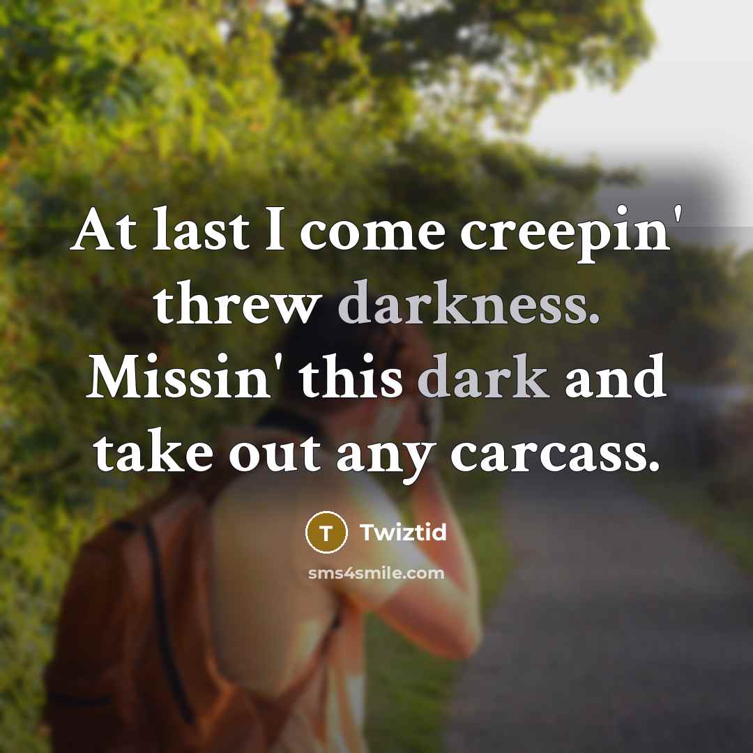 “At last I come creepin' threw darkness. Missin' this dark and take out any carcass.” quote by Twiztid