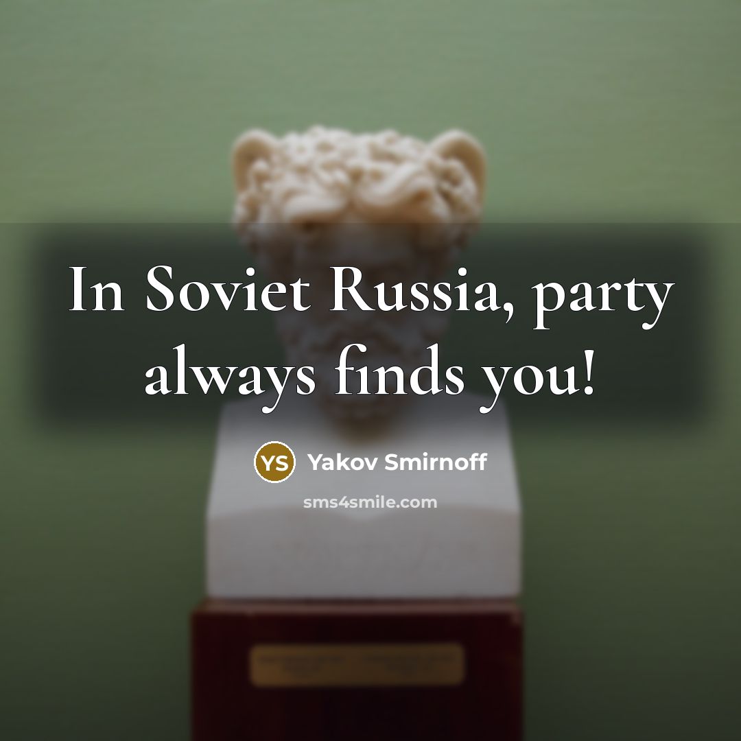 “In Soviet Russia, party always finds you!” quote by Yakov Smirnoff