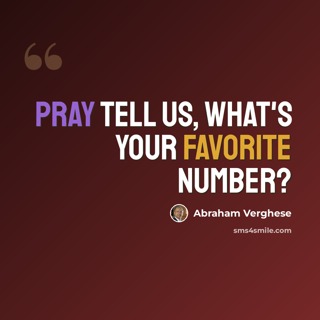 “Pray tell us, what's your favorite number?” quote by Abraham Verghese