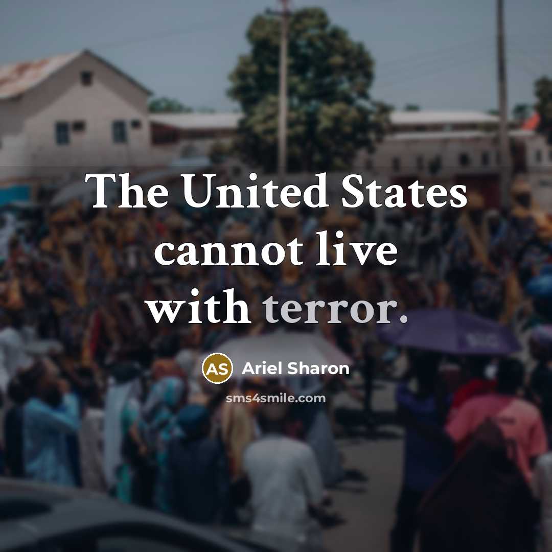 “The United States cannot live with terror.” quote by Ariel Sharon