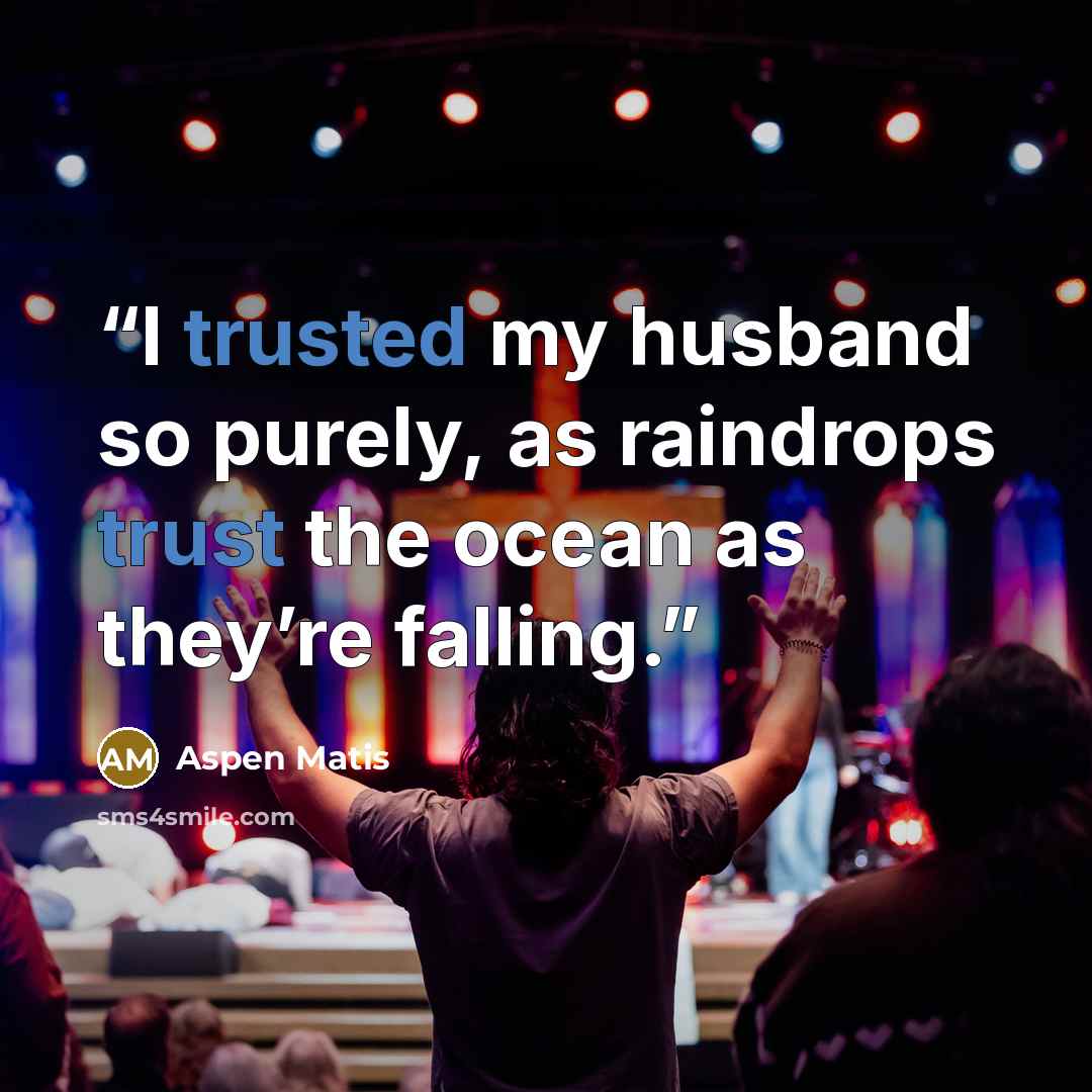 “I trusted my husband so purely, as raindrops trust the ocean as they’re falling.” quote by Aspen Matis