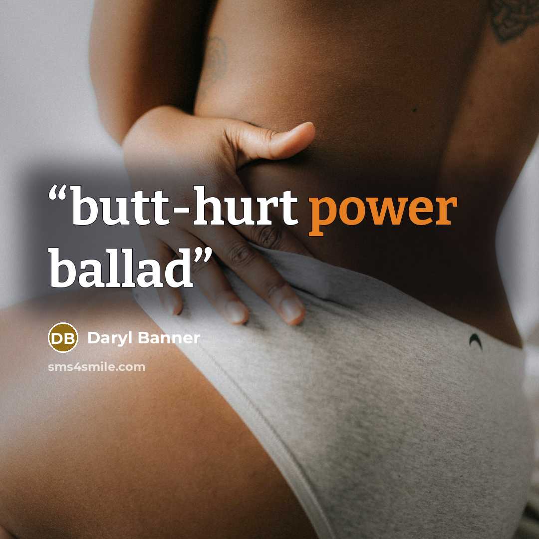 “butt-hurt power ballad” quote by Daryl Banner