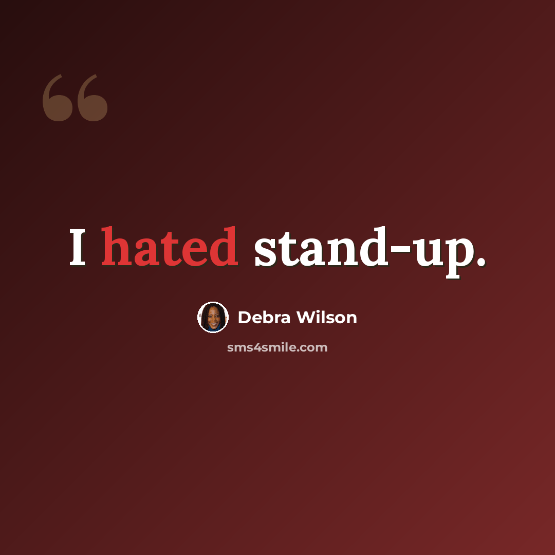 “I hated stand-up.” quote by Debra Wilson
