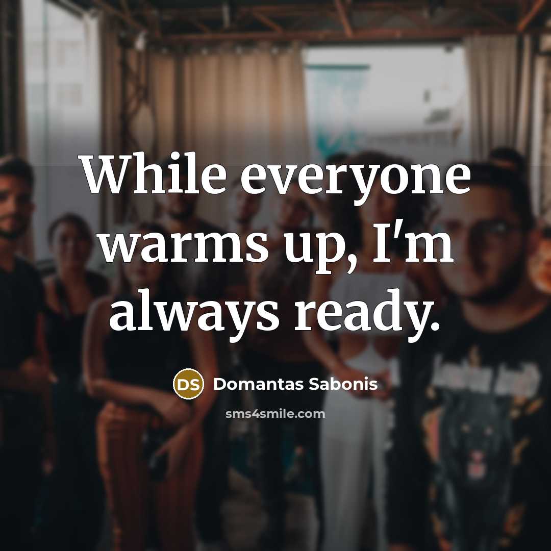 “While everyone warms up, I'm always ready.” quote by Domantas Sabonis