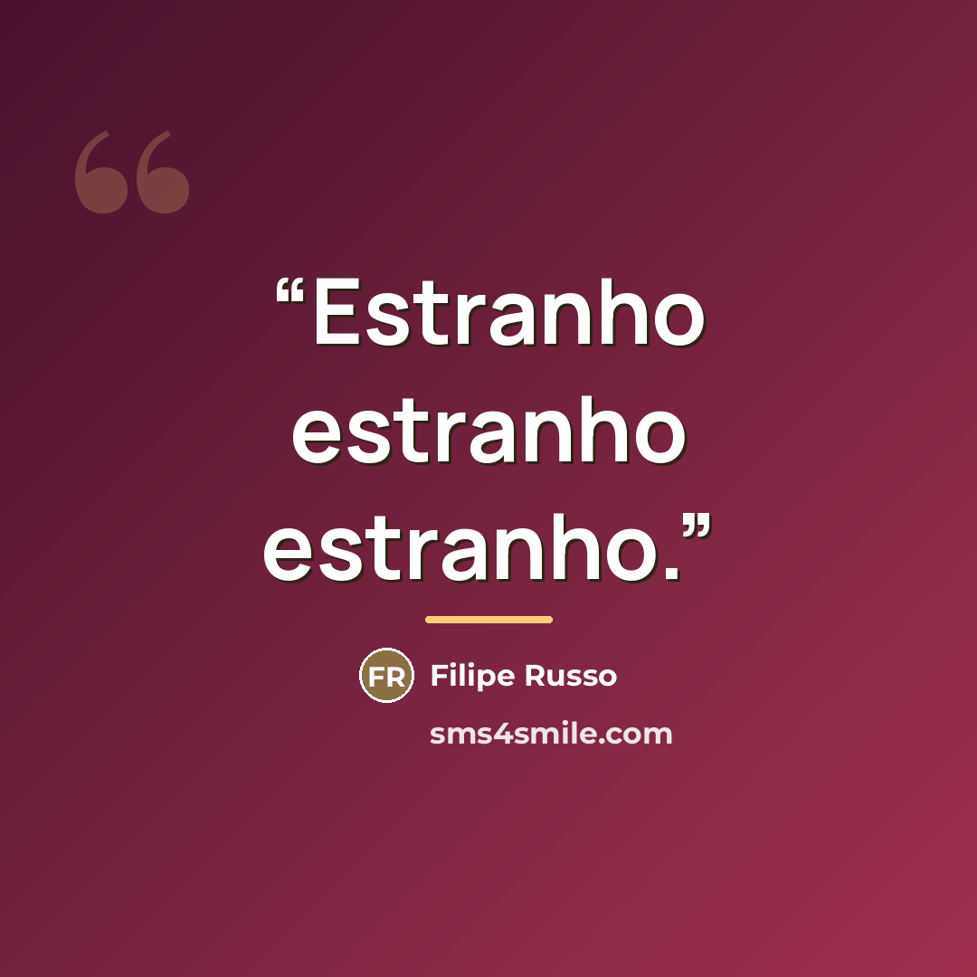 “Estranho estranho estranho.” quote by Filipe Russo