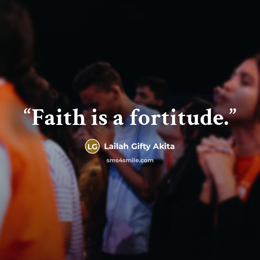 “Faith is a fortitude.” quote by Lailah Gifty Akita