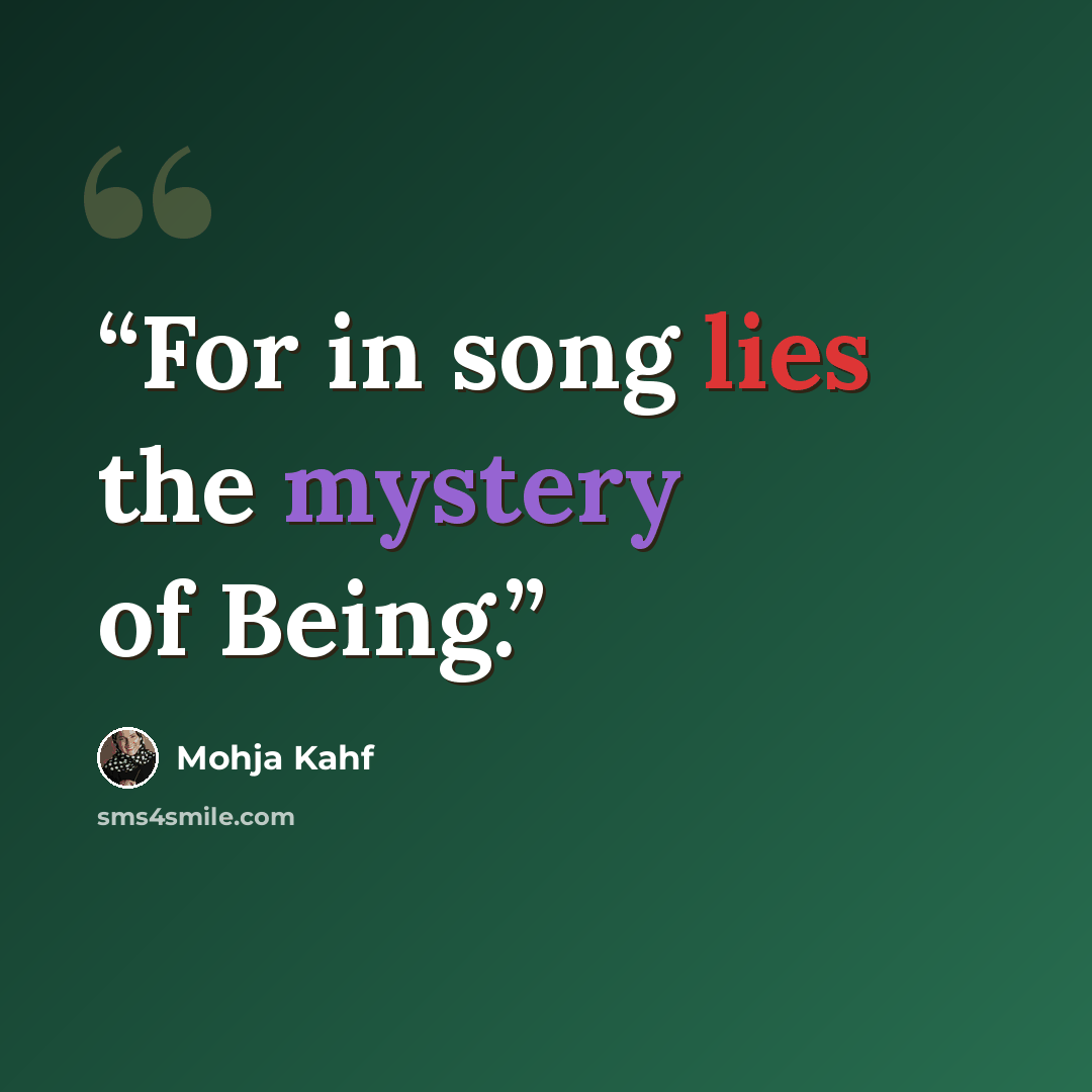 “For in song lies the mystery of Being.” quote by Mohja Kahf