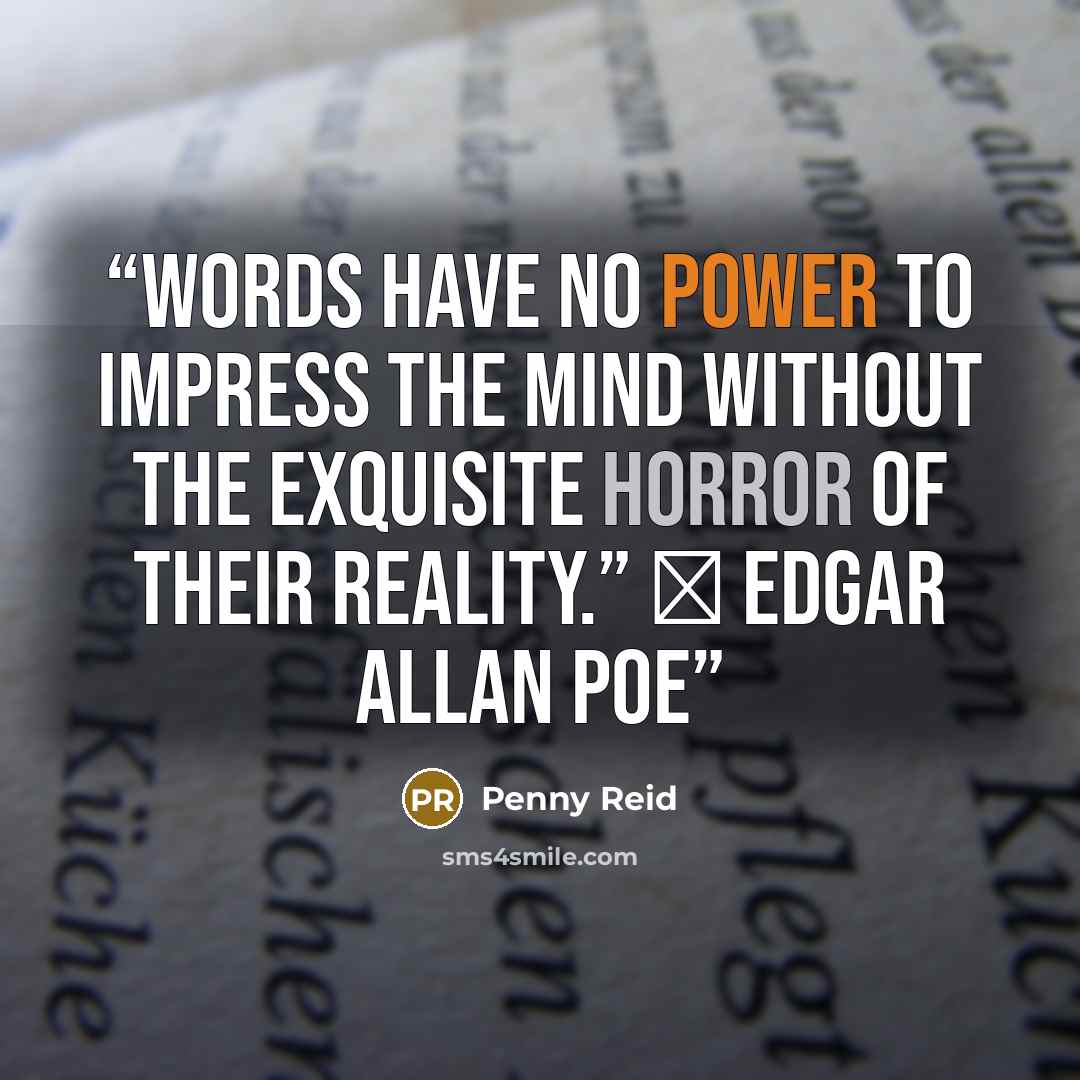 “Words have no power to impress the mind without the exquisite horror of their reality.” ― Edgar Allan Poe” quote by Penny Reid