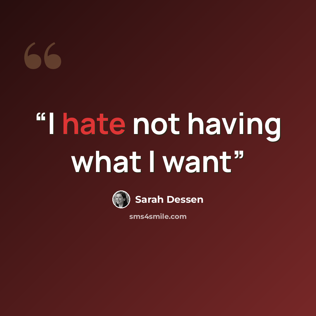 “I hate not having what I want” quote by Sarah Dessen