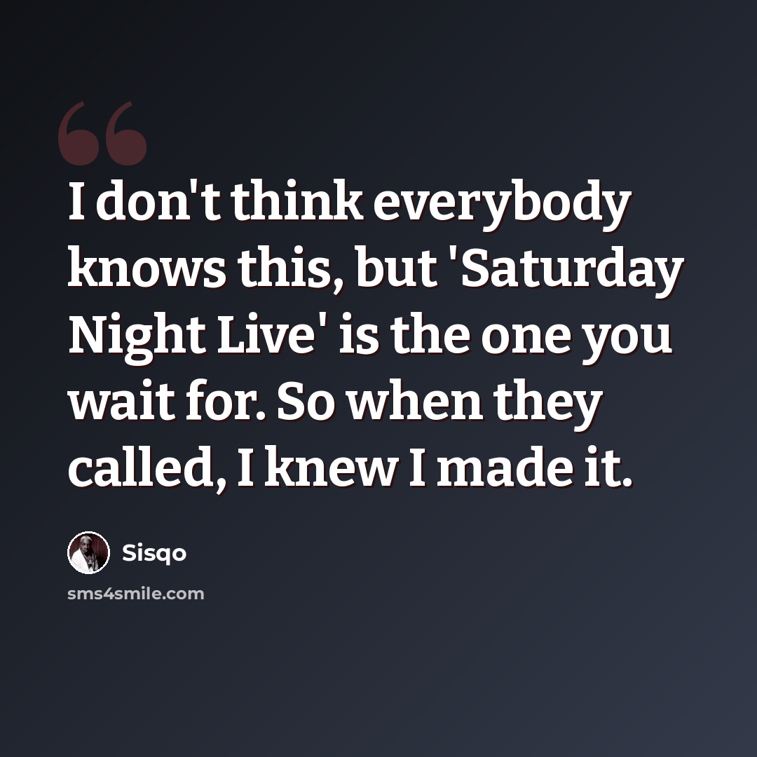 “I don't think everybody knows this, but 'Saturday Night Live' is the one you wait for. So when they called, I knew I made it.” quote by Sisqo