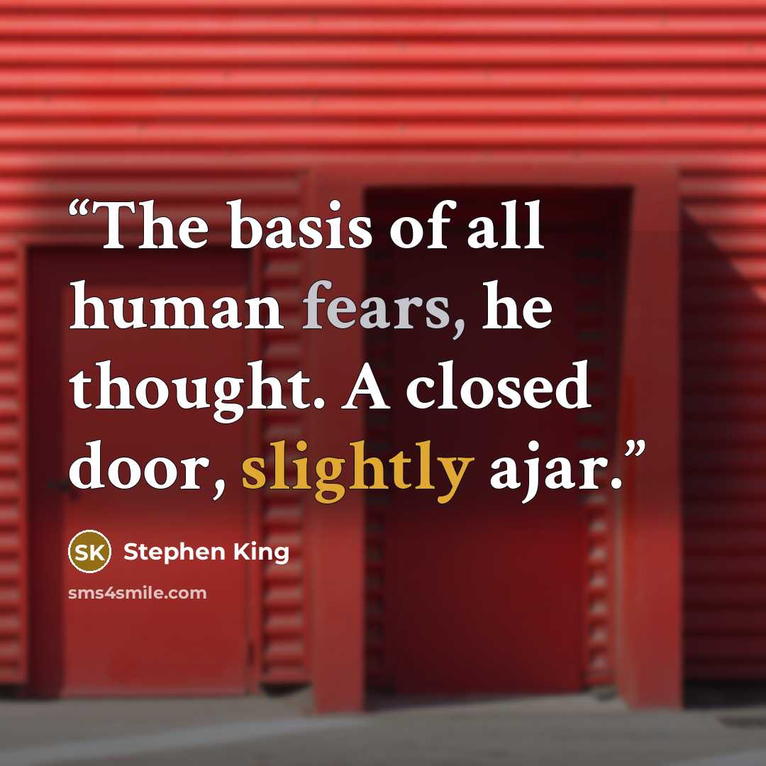 “The basis of all human fears, he thought. A closed door, slightly ajar.” quote by Stephen King
