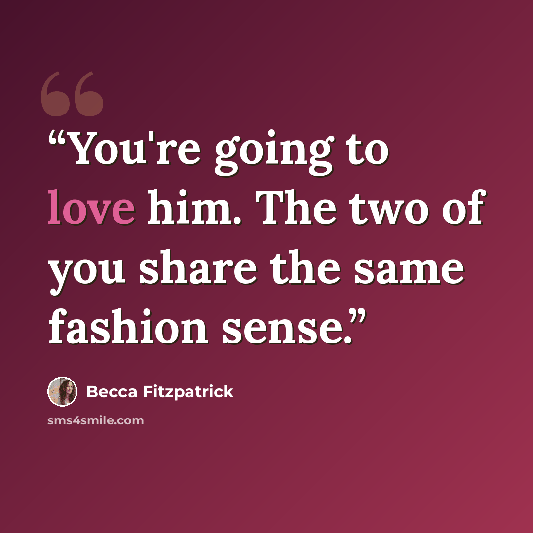 “You're going to love him. The two of you share the same fashion sense.” quote by Becca Fitzpatrick