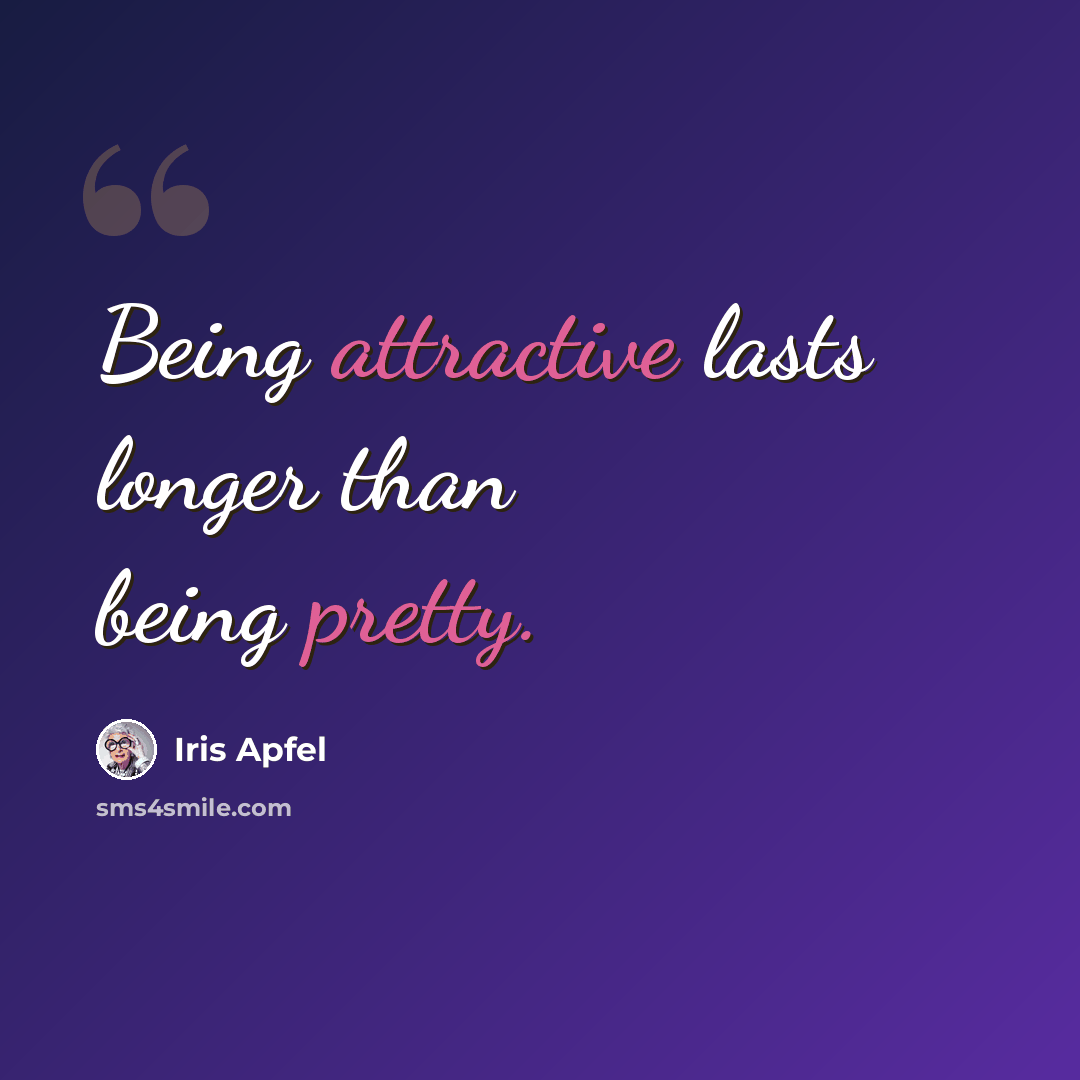 “Being attractive lasts longer than being pretty.” quote by Iris Apfel