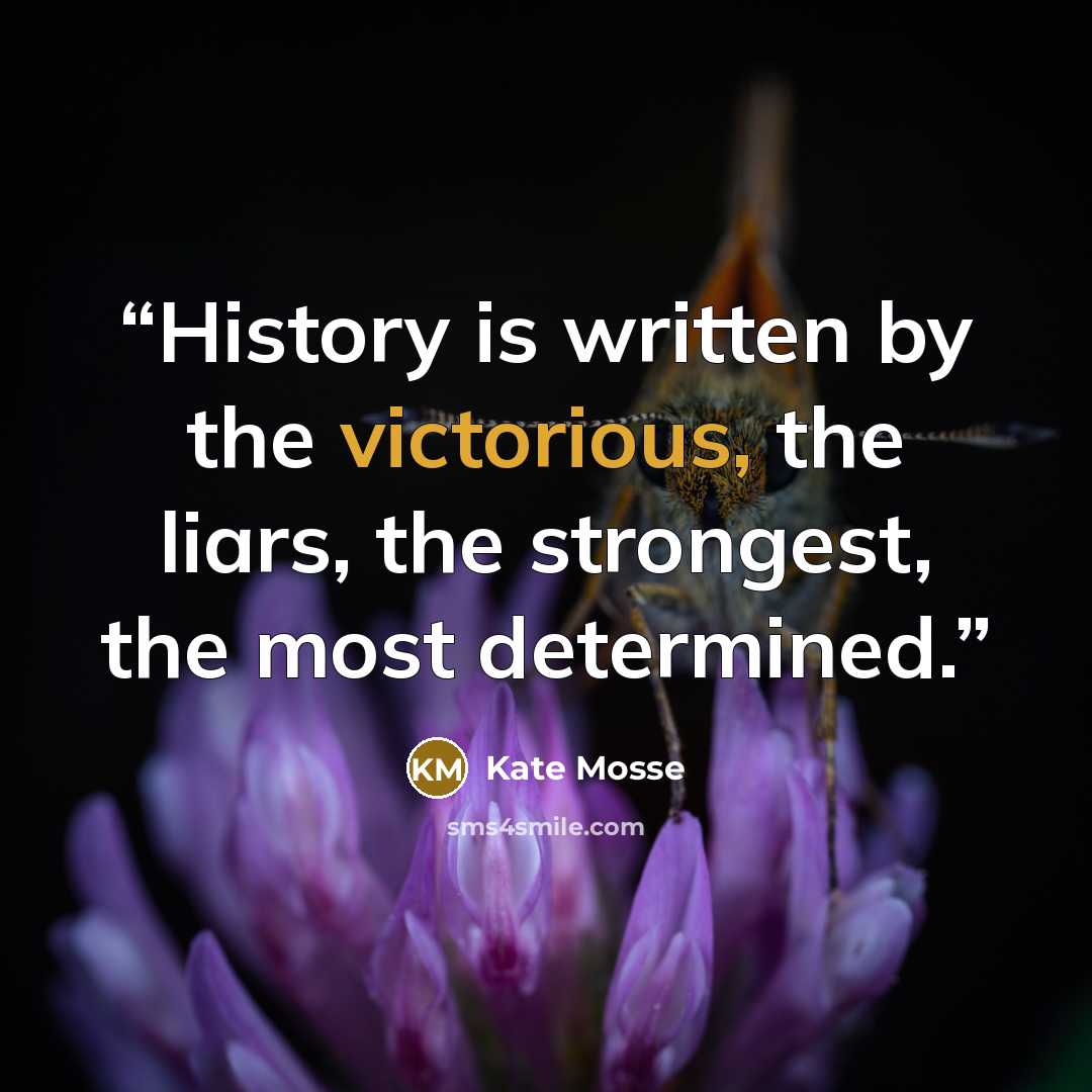 “History is written by the victorious, the liars, the strongest, the most determined.” quote by Kate Mosse