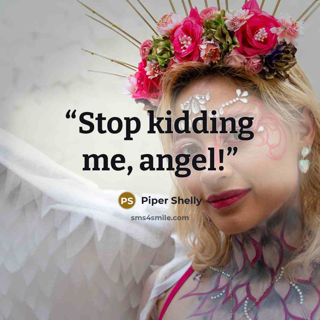 “Stop kidding me, angel!” quote by Piper Shelly