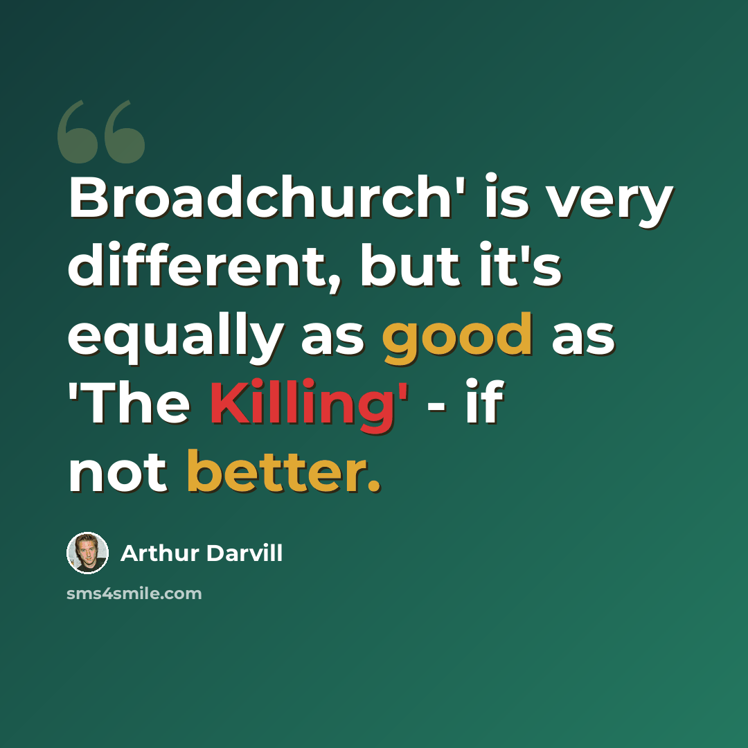 “Broadchurch' is very different, but it's equally as good as 'The Killing' - if not better.” quote by Arthur Darvill