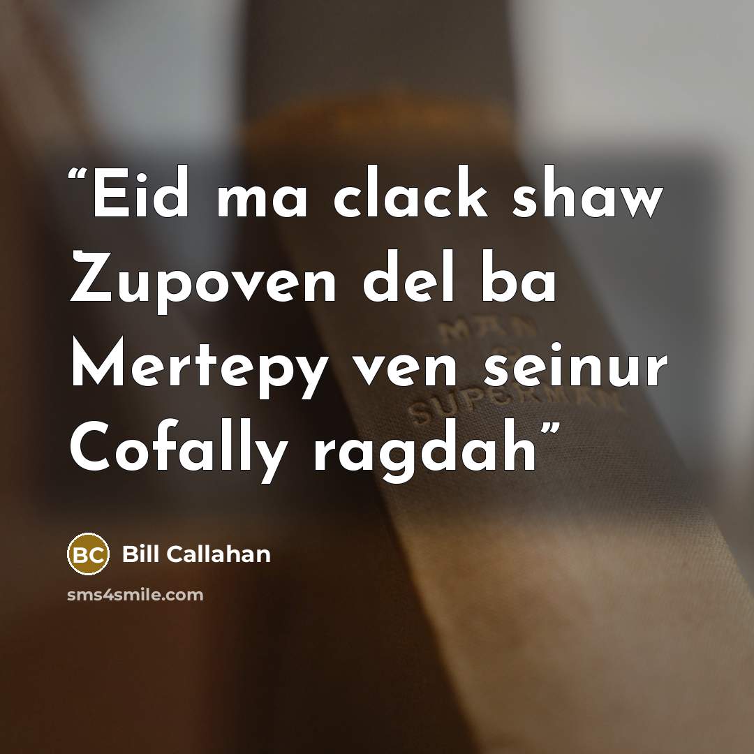 “Eid ma clack shaw Zupoven del ba Mertepy ven seinur Cofally ragdah” quote by Bill Callahan