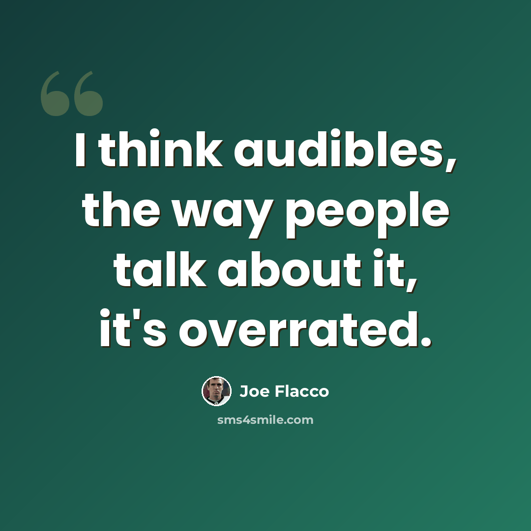 “I think audibles, the way people talk about it, it's overrated.” quote by Joe Flacco