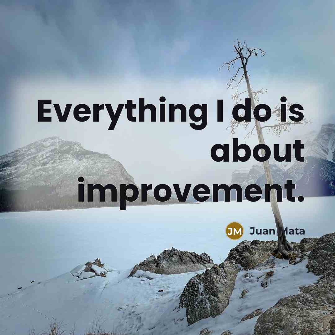“Everything I do is about improvement.” quote by Juan Mata
