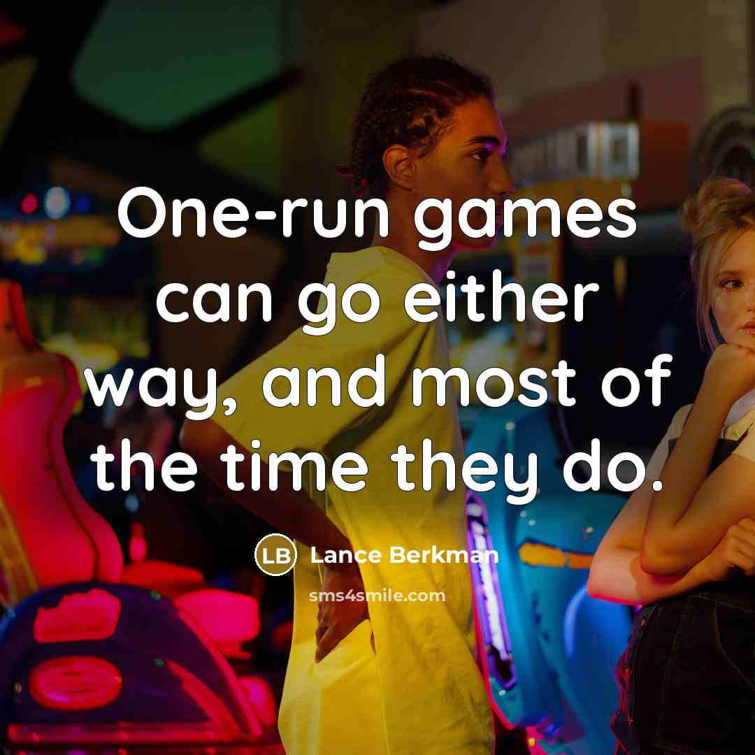 “One-run games can go either way, and most of the time they do.” quote by Lance Berkman