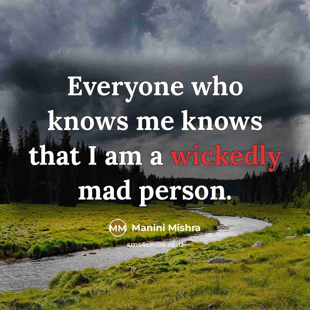 “Everyone who knows me knows that I am a wickedly mad person.” quote by Manini Mishra