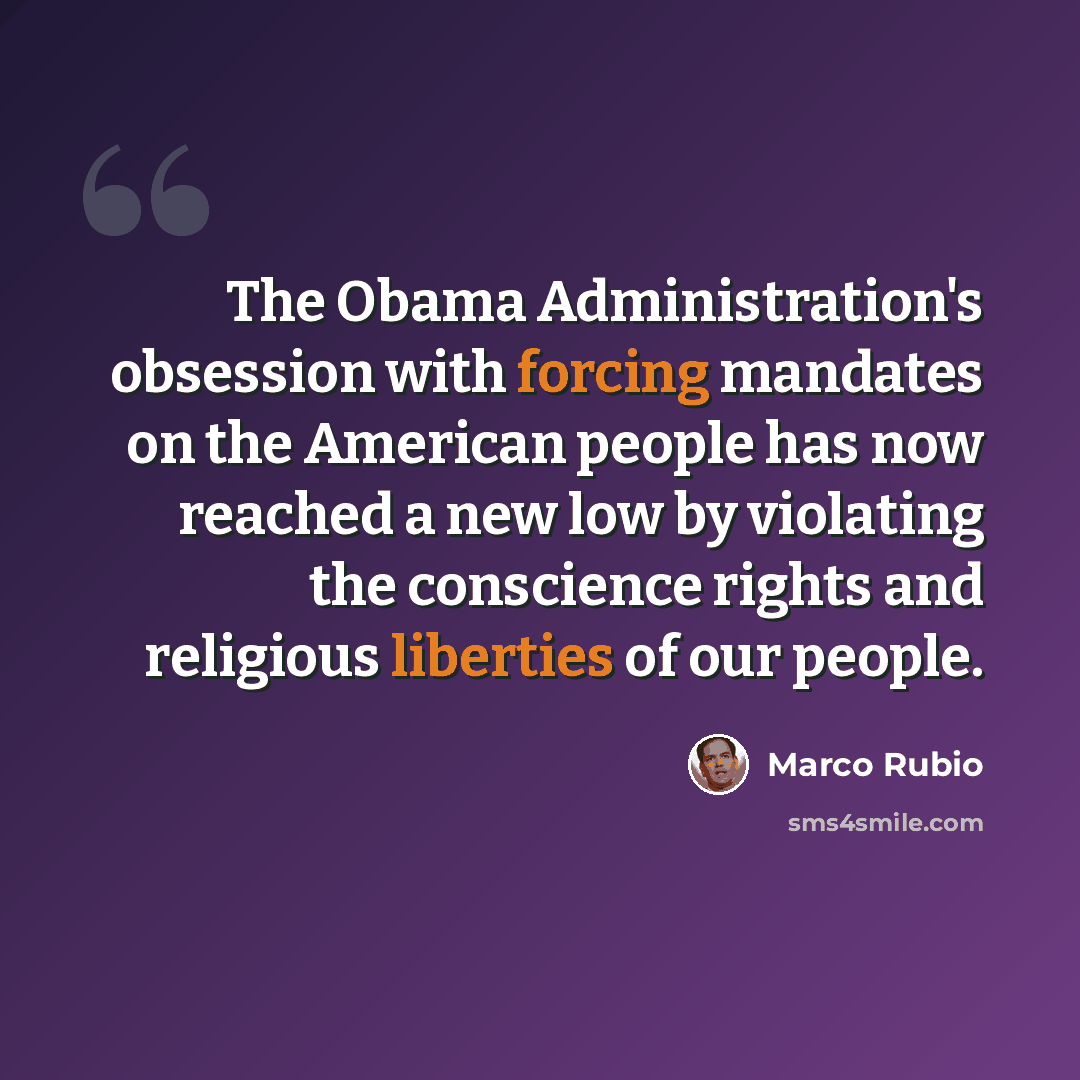 “The Obama Administration's obsession with forcing mandates on the American people has now reached a new low by violating the conscience rights and religious liberties of our people.” quote by Marco Rubio