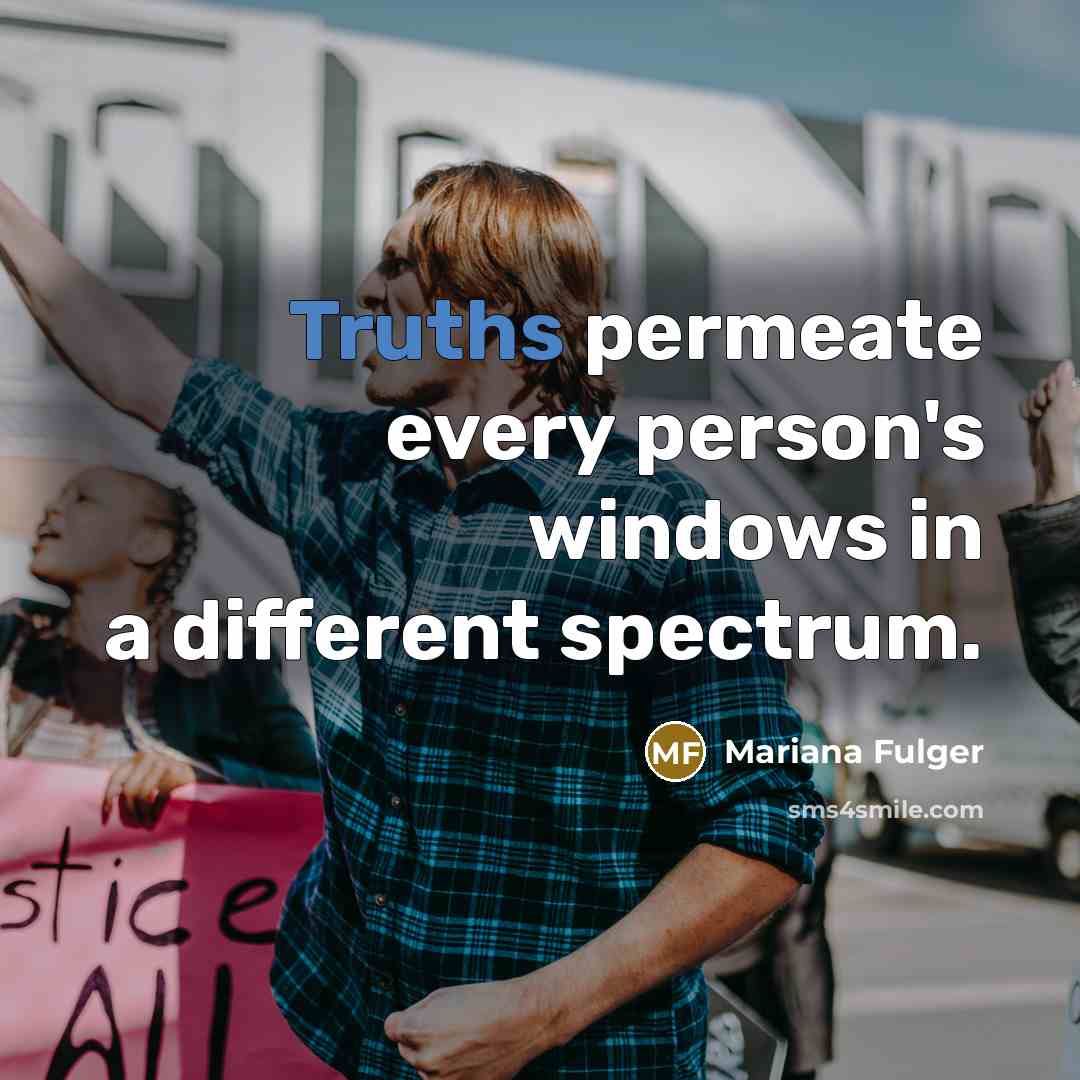 “Truths permeate every person's windows in a different spectrum.” quote by Mariana Fulger