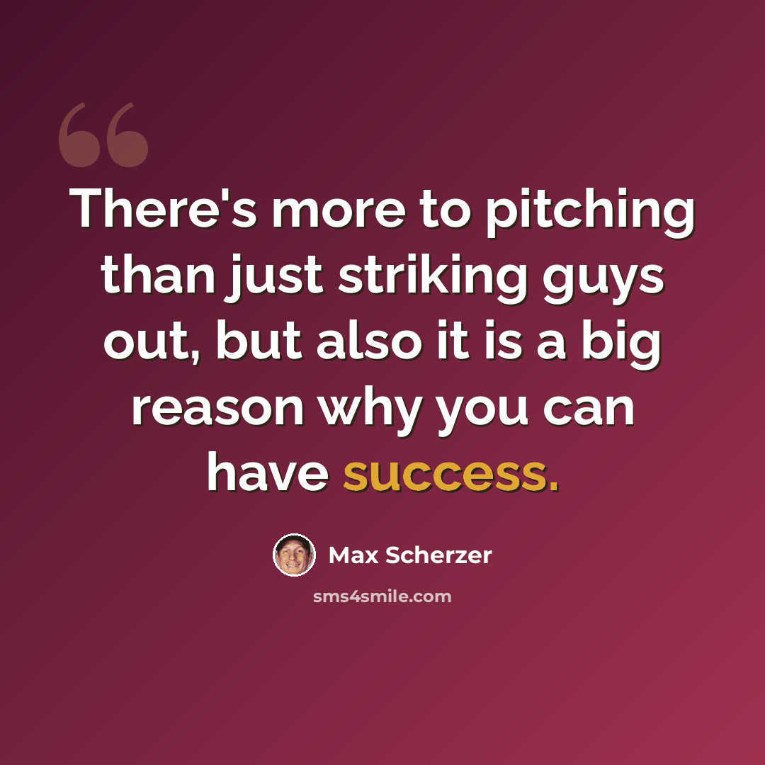 “There's more to pitching than just striking guys out, but also it is a big reason why you can have success.” quote by Max Scherzer