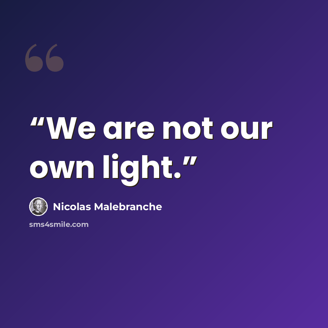 “We are not our own light.” quote by Nicolas Malebranche